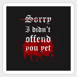 Sorry I didn't offend you yet Sticker